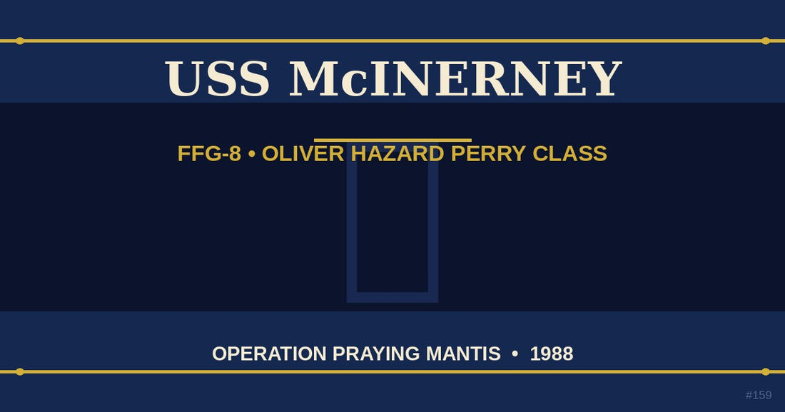 USS McInerney FFG-8 Oliver Hazard Perry class frigate Operation Praying Mantis 1988 Persian Gulf — The Ship's Store